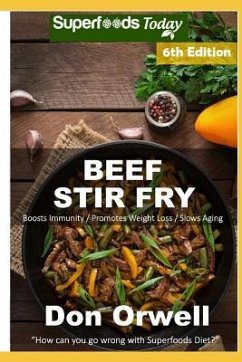 Beef Stir Fry: Over 70 Quick & Easy Gluten Free Low Cholesterol Whole Foods Recipes full of Antioxidants & Phytochemicals - Orwell, Don