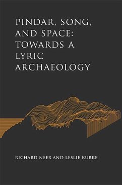 Pindar, Song, and Space: Towards a Lyric Archaeology - Neer, Richard (University of Chicago); Kurke, Leslie (University of California, Berkeley)