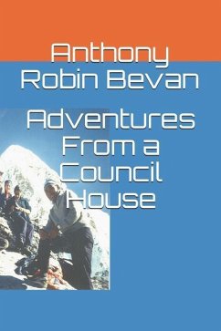Adventures from a Council House - Bevan, Anthony Robin