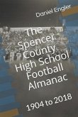 The Spencer County High School Football Almanac: 1904 to 2018