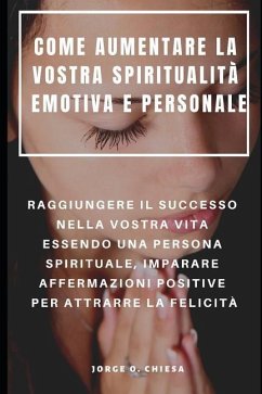 Come Aumentare La Vostra Spiritualità Emotiva E Personale - Chiesa, Jorge O