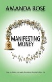 Manifesting Money: How to Master and Apply Abundance Mindset In Your Life