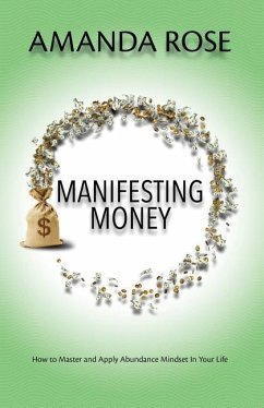 Manifesting Money: How to Master and Apply Abundance Mindset In Your Life - Rose, Amanda