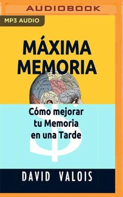 Máxima Memoria: Cómo Mejoré Mi Memoria En Una Tarde - Valois, David