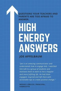 High Energy Answers: Questions Your Teachers and Parents Are Too Afraid to Answer. - Apfelbaum, Joe