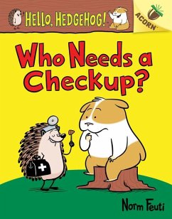 Who Needs a Checkup?: An Acorn Book (Hello, Hedgehog #3) - Feuti, Norm