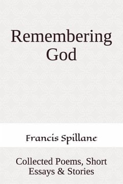 Remembering God: Collected Poems, Short Essays & Stories - Spillane, Francis