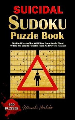 Suicidal Sudoku Puzzle Book: 300 Hard Puzzles That Will Either Tempt You To Cheat Or Find The Suicide Forest In Japan And Perform Harakiri - Hoshiko, Masaki