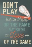 Don't Play for the Trophy or the Fame Play for the Love of the Game: Retro Vintage Baseball Scorebook