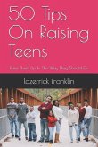 50 Tips on Raising Teens: Raise Them Up in the Way They Should Go