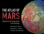 The Atlas of Mars - Coles, Kenneth S. (Indiana University of Pennsylvania); Tanaka, Kenneth L.; Christensen, Philip R. (Arizona State University)