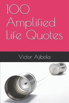 100 Amplified Life Quotes - Ajibola, Victor