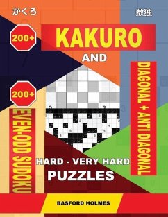 200 Kakuro and 200 Even-Odd Sudoku Diagonal + Anti Diagonal Hard - Very Hard Puzzles. - Holmes, Basford