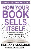 How Your Book Sells Itself: 10 Ways Your Book is Your Ultimate Marketing Tool