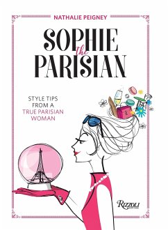 Sophie the Parisian: Style Tips from a True Parisian Woman - Peigney, Nathalie