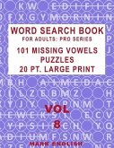 Word Search Book For Adults: Pro Series, 101 Missing Vowels Puzzles, 20 Pt. Large Print, Vol. 8