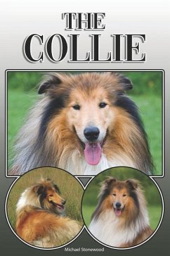 The Collie: A Complete and Comprehensive Owners Guide To: Buying, Owning, Health, Grooming, Training, Obedience, Understanding and - Stonewood, Michael