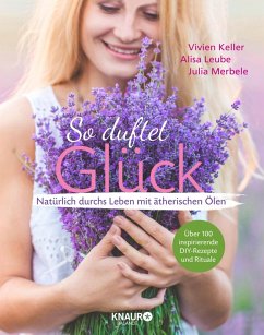 So duftet Glück (eBook, ePUB) - Keller, Vivien; Merbele, Julia; Leube, Alisa