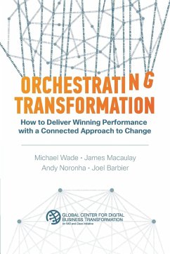 Orchestrating Transformation: How to Deliver Winning Performance with a Connected Approach to Change - Wade, Michael; Macaulay, James; Noronha, Andy
