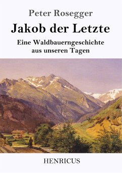 Jakob der Letzte - Rosegger, Peter