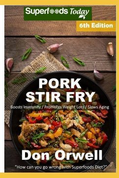 Pork Stir Fry: Over 75 Quick & Easy Gluten Free Low Cholesterol Whole Foods Recipes full of Antioxidants & Phytochemicals - Orwell, Don
