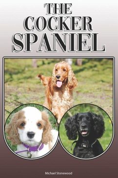The Cocker Spaniel: A Complete and Comprehensive Owners Guide To: Buying, Owning, Health, Grooming, Training, Obedience, Understanding and - Stonewood, Michael