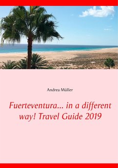 Fuerteventura... in a different way! Travel Guide 2019 - Müller, Andrea