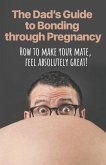 The Dad's Guide to Bonding through Pregnancy
