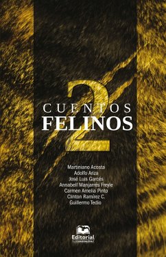 Cuentos felinos 2 (eBook, PDF) - Ramírez C., Clinton; Ariza, Adolfo; Manjarrés Freyle, Annabell; Tedio, Guillermo; Garcés, José Luis; Pinto, Carmen Amelia; Acosta, Martiniano
