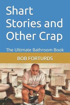 Shart Stories and Other Crap: The Ultimate Bathroom Book - Forturds, Bob