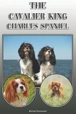 The Cavalier King Charles Spaniel: A Complete and Comprehensive Owners Guide To: Buying, Owning, Health, Grooming, Training, Obedience, Understanding