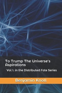 To Trump The Universe's Aspirations - Knoll, Benjamin