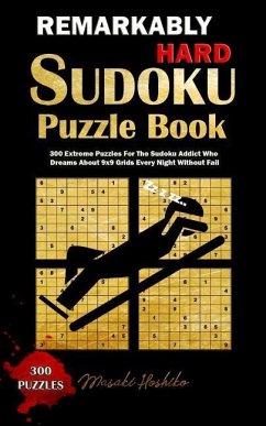 Remarkably Hard Sudoku Puzzle Book: 300 Extreme Puzzles For The Sudoku Addict Who Dreams About 9x9 Grids Every Night Without Fail - Hoshiko, Masaki