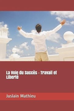 La Voie Du Succès - Travail Et Liberté - Mathieu, Juslain