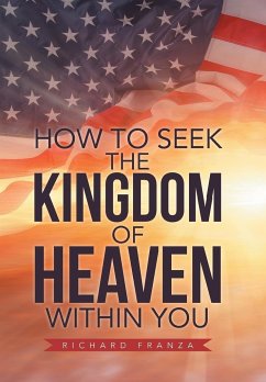 How to Seek the Kingdom of Heaven Within You - Franza, Richard