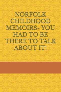 Norfolk Childhood Memoirs- You Had to Be There to Talk about It! - Harris, Ronald