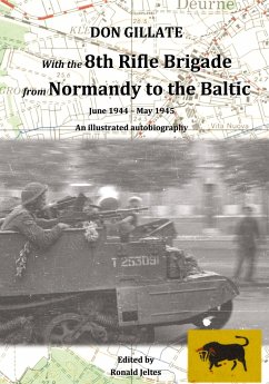 With the 8th Rifle Brigade from Normandy to the Baltic - Gillate, Don