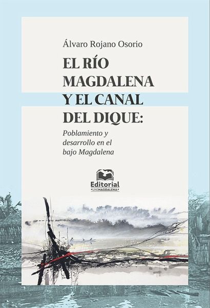 El río Magdalena y el canal del dique: poblamiento y desarrollo en el Bajo Magdalena (eBook, PDF) El río Magdalena y el canal del dique: poblamiento y desarrollo en el Bajo Magdalena (eBook, PDF)
