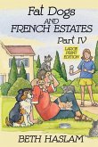 Fat Dogs and French Estates, Part 4 (Large Print)