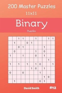 Binary Puzzles - 200 Master Puzzles 11x11 Vol.12 - Smith, David