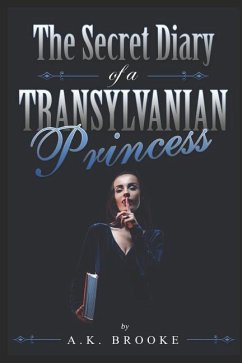 The Secret Diary of a Transylvanian Princess - Brooke, A K