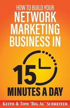 How to Build Your Network Marketing Business in 15 Minutes a Day - Schreiter, Tom "Big Al"