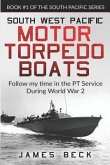 South West Pacific Motor Torpedo Boats: Follow My Time in the PT Service During World War 2