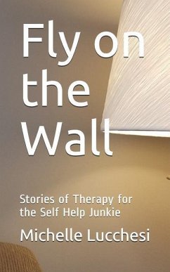Fly on the Wall: Stories of Therapy for the Self Help Junkie - Lucchesi, Michelle