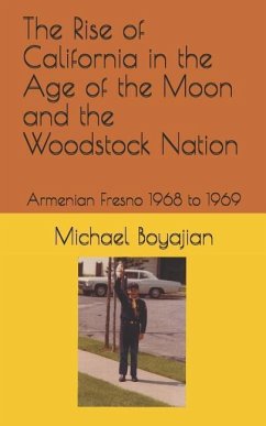 The Rise of California in the Age of the Moon and the Woodstock Nation - Boyajian, Michael