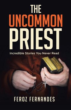 The Uncommon Priest: Incredible Stories You Never Read - Fernandes, Feroz