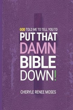 God Told Me to Tell You to Put That Damn Bible Down! - Moses, Cheryle