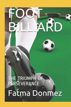 Foot Billiard: The Triumph of Perseverance - Donmez, Fatma Nahide