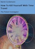 How To Kill Yourself With Time Travel (eBook, ePUB)