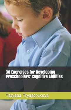 30 Exercises for Developing Preschoolers' Cognitive Abilities - Tryasorukova, Tatyana